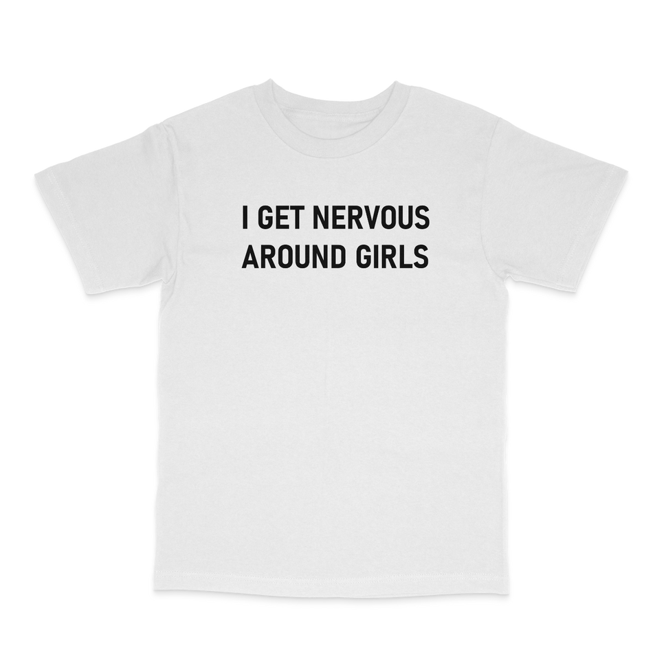 I Get Nervous Around Girls T-Shirt