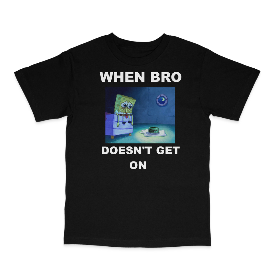 When Bro Doesn't Get On T-Shirt