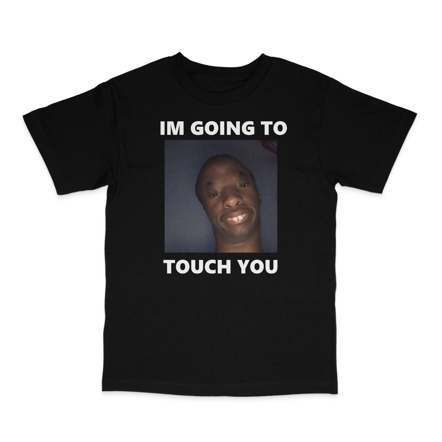 I'm Going To Touch You T-Shirt