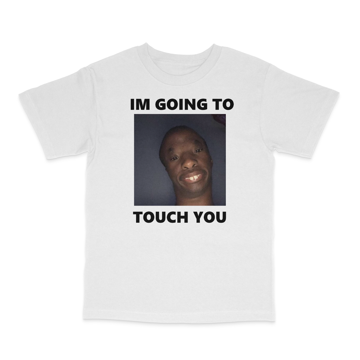 I'm Going To Touch You T-Shirt