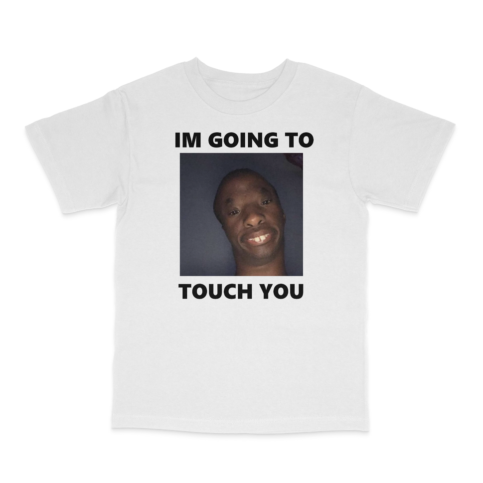 I'm Going To Touch You T-ShirtWhite / S